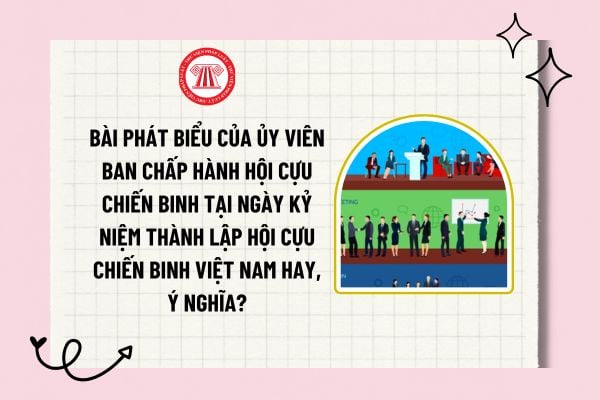 Bài phát biểu của Ủy viên Ban Chấp hành Hội Cựu chiến binh tại ngày kỷ niệm thành lập Hội Cựu chiến binh Việt Nam hay, ý nghĩa? 