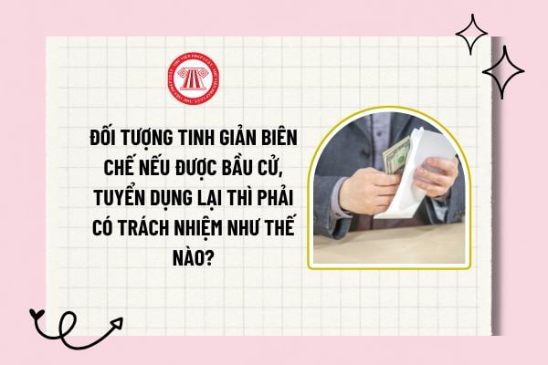 Đối tượng tinh giản biên chế nếu được bầu cử, tuyển dụng lại thì phải có trách nhiệm như thế nào?