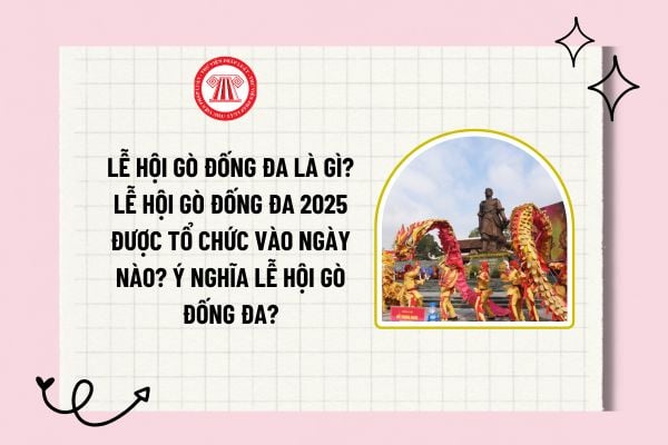 Lễ hội Gò Đống Đa là gì? Lễ hội Gò đống đa 2025 được tổ chức vào ngày nào? Ý nghĩa Lễ hội Gò Đống Đa?