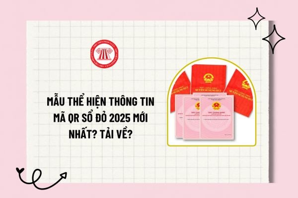 Mẫu thể hiện thông tin mã QR sổ đỏ 2025 mới nhất? Tải về mẫu thể hiện thông tin mã QR sổ đỏ 2025?