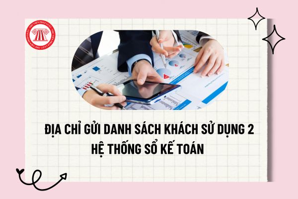 Địa chỉ gửi danh sách khách sử dụng 2 hệ thống sổ kế toán theo Công văn 1902/CT-CĐS chi tiết?