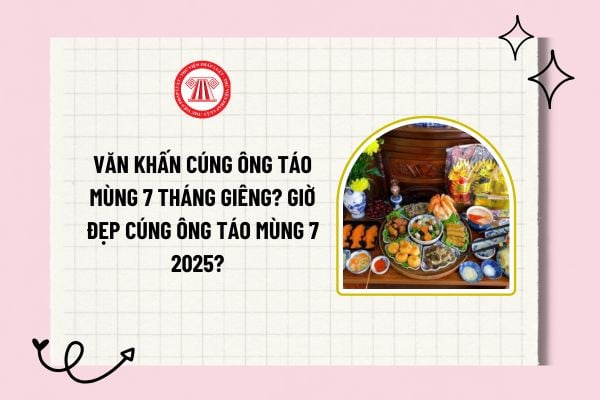 Văn khấn cúng ông Táo mùng 7 tháng Giêng? Giờ đẹp cúng ông Táo mùng 7 2025? Mâm lễ cúng ông Táo mùng 7 tháng giêng?