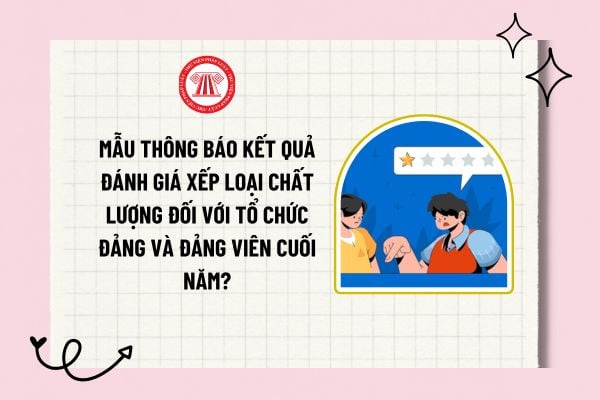 Mẫu thông báo kết quả đánh giá xếp loại chất lượng đối với tổ chức Đảng và đảng viên cuối năm?