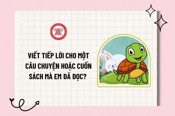 Viết tiếp lời cho một câu chuyện hoặc cuốn sách mà em đã đọc? Viết tiếp lời của một câu chuyện?