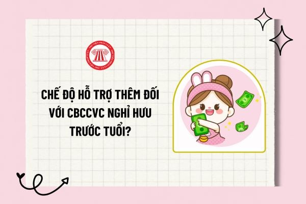 Chế độ hỗ trợ thêm đối với CBCCVC nghỉ hưu trước tuổi theo Nghị định 178 tại TP. HCM? Chế độ về hưu trước tuổi mới nhất?