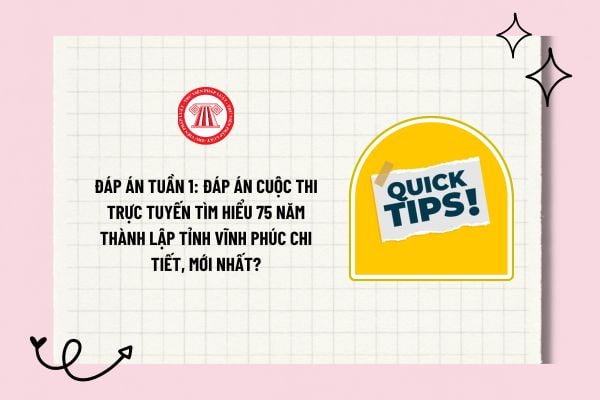 Đáp án tuần 1: Đáp án cuộc thi trực tuyến Tìm hiểu 75 năm thành lập tỉnh Vĩnh Phúc chi tiết, mới nhất?