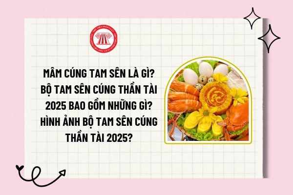 Mâm cúng tam sên là gì? Bộ tam sên cúng Thần Tài 2025 bao gồm những gì? Hình ảnh bộ tam sên cúng Thần Tài 2025?