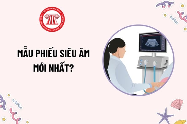 Mẫu Phiếu siêu âm mới nhất? Hồ sơ bệnh án bản điện tử có giá trị pháp lý không? Học sinh sinh viên có được sao chép hồ sơ bệnh án không?