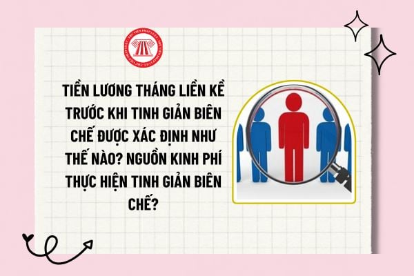 Tiền lương tháng liền kề trước khi tinh giản biên chế được xác định như thế nào? Nguồn kinh phí thực hiện tinh giản biên chế?