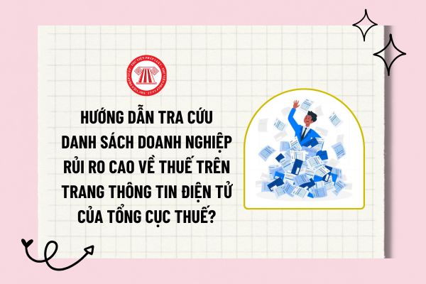 Hướng dẫn tra cứu danh sách doanh nghiệp rủi ro cao về thuế trên Trang thông tin điện tử của Tổng cục Thuế?