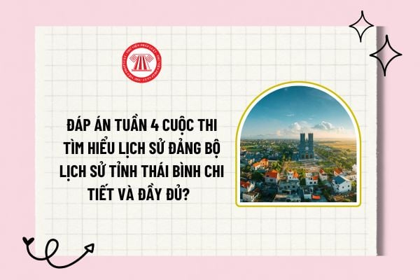 Đáp án tuần 4 Cuộc thi tìm hiểu Lịch sử Đảng bộ lịch sử tỉnh Thái Bình chi tiết và đầy đủ? Thời gian tham dự cuộc thi?