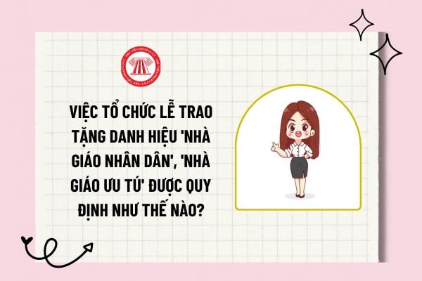 Việc tổ chức Lễ trao tặng Danh hiệu "Nhà giáo nhân dân", "Nhà giáo ưu tú" của Bộ ban ngành tỉnh được quy định như thế nào?