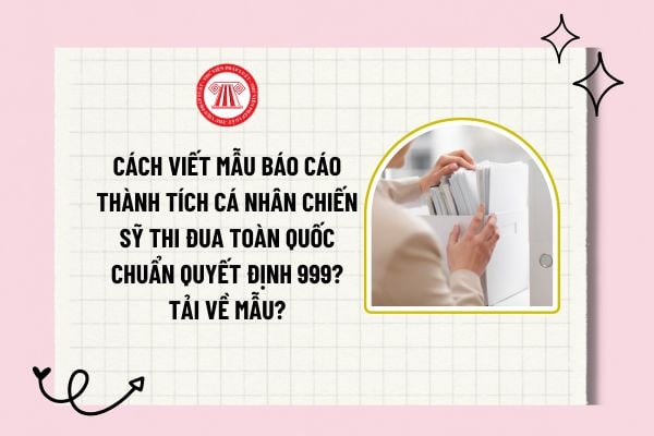 Cách viết mẫu báo cáo thành tích cá nhân chiến sỹ thi đua toàn quốc chuẩn Quyết định 999? Tải về mẫu?