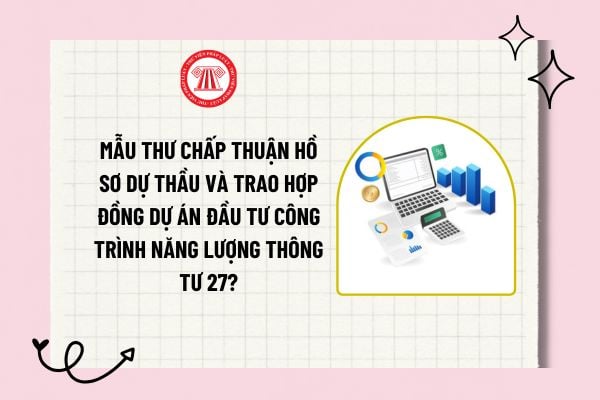 Mẫu thư chấp thuận hồ sơ dự thầu và trao hợp đồng dự án đầu tư công trình năng lượng Thông tư 27?