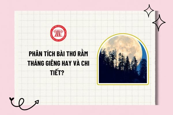 Phân tích bài thơ rằm tháng giêng hay và chi tiết? Mẫu bài phân tích bài thơ rằm tháng giêng hay?