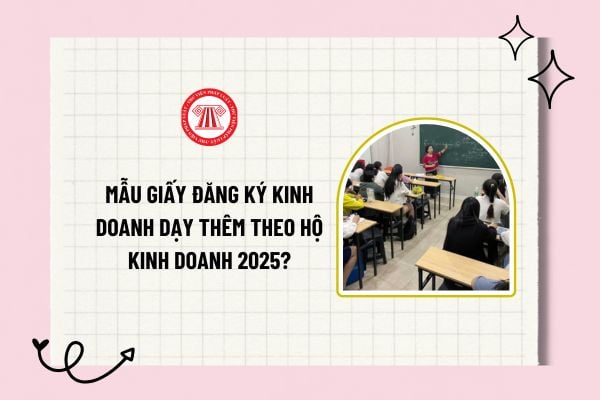 Mẫu giấy đăng ký kinh doanh dạy thêm theo hộ kinh doanh 2025 chuẩn Thông tư 29/2024/TT-BGDĐT chi tiết? 