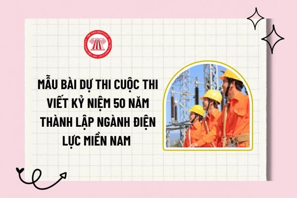 Mẫu bài dự thi Cuộc thi viết Kỷ niệm 50 năm thành lập ngành Điện lực miền Nam (1975-2025)?