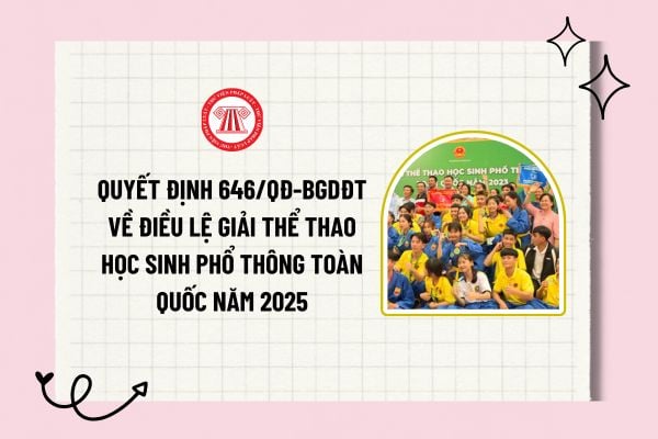 Quyết định 646/QĐ-BGDĐT về Điều lệ Giải thể thao học sinh phổ thông toàn quốc năm 2025 ra sao? Tải về?