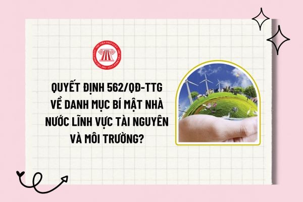 Quyết định 562/QĐ-TTg về Danh mục bí mật nhà nước lĩnh vực tài nguyên và môi trường ra sao? Tải về?