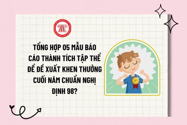 Tổng hợp 05 mẫu báo cáo thành tích tập thể để đề xuất khen thưởng cuối năm chuẩn Nghị định 98?