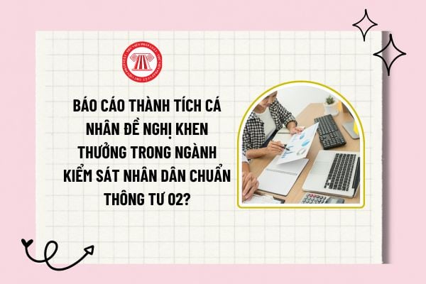 Báo cáo thành tích cá nhân đề nghị khen thưởng trong ngành Kiểm sát nhân dân chuẩn Thông tư 02?