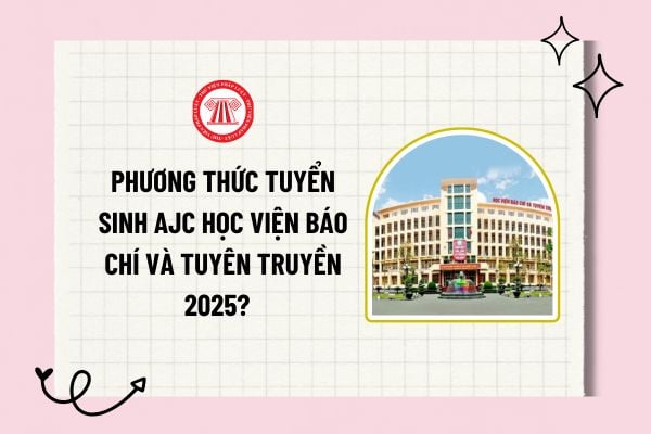 Phương thức tuyển sinh AJC Học viện Báo chí và Tuyên truyền 2025? Chỉ tiêu tuyển sinh AJC 2025?