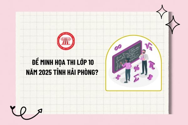 Đề minh họa thi lớp 10 năm 2025 tỉnh Hải Phòng? Tải về đề minh họa thi lớp 10 năm 2025 tỉnh Hải Phòng?