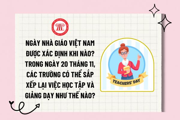 Ngày Nhà giáo Việt Nam được xác định khi nào? Trong ngày 20 tháng 11, các trường có thể sắp xếp lại việc học tập và giảng dạy như thế nào?