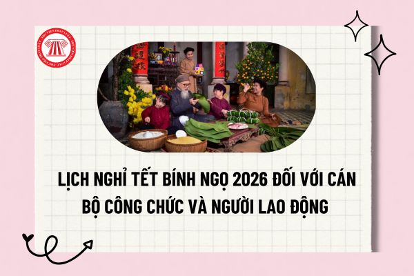 Lịch nghỉ Tết Bính ngọ 2026 đối với cán bộ công chức và người lao động theo Thông báo 9441/TB-BNV ra sao?