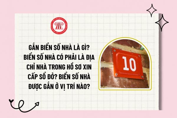 Gắn biển số nhà là gì? Biển số nhà có phải là địa chỉ nhà trong hồ sơ xin cấp sổ đỏ? Biển số nhà được gắn ở vị trí nào?