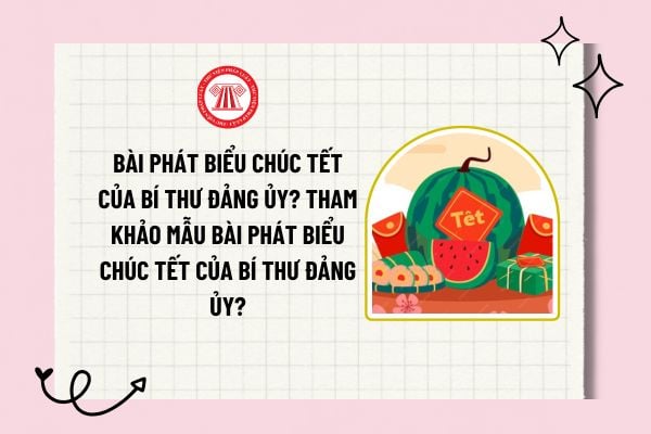 Bài phát biểu chúc Tết của Bí thư Đảng ủy? Tham khảo mẫu bài phát biểu chúc Tết của Bí thư Đảng ủy?