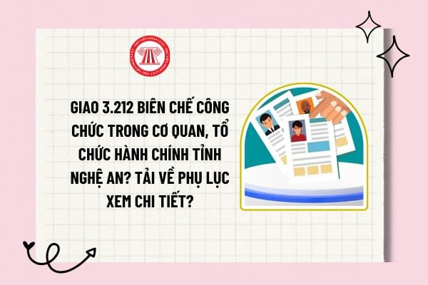 Giao 3.212 biên chế công chức trong cơ quan, tổ chức hành chính tỉnh Nghệ An? Tải về phụ lục xem chi tiết?