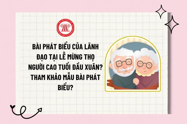 Bài phát biểu của lãnh đạo tại lễ mừng thọ người cao tuổi đầu xuân? Tham khảo mẫu bài phát biểu?