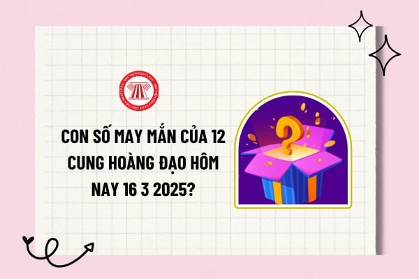 Con số may mắn của 12 cung hoàng đạo 15 3 2025? Con số may mắn hôm nay 15 3 2025 của 12 cung hoàng đạo? 