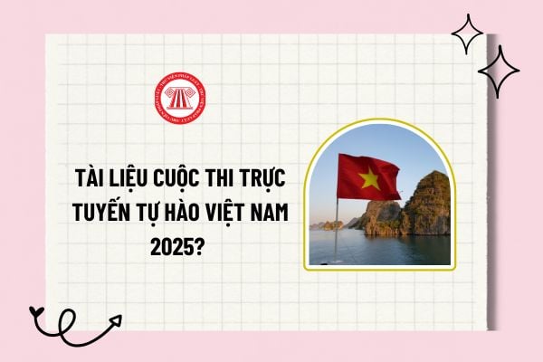 Tài liệu Cuộc thi trực tuyến Tự hào Việt Nam 2025? Tổng hợp tài liệu Cuộc thi trực tuyến Tự hào Việt Nam chi tiết?