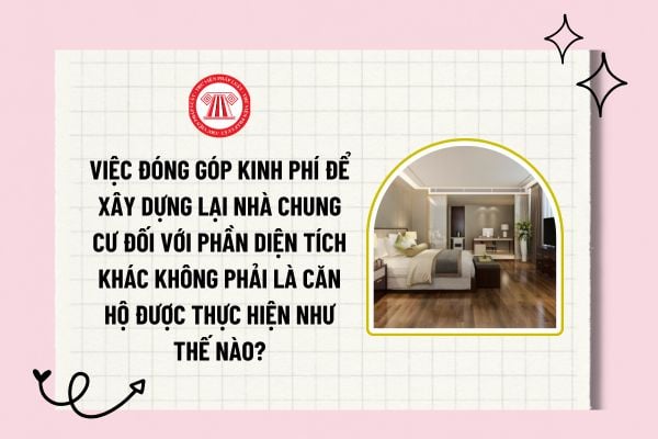 Việc đóng góp kinh phí để xây dựng lại nhà chung cư đối với phần diện tích khác không phải là căn hộ được thực hiện như thế nào