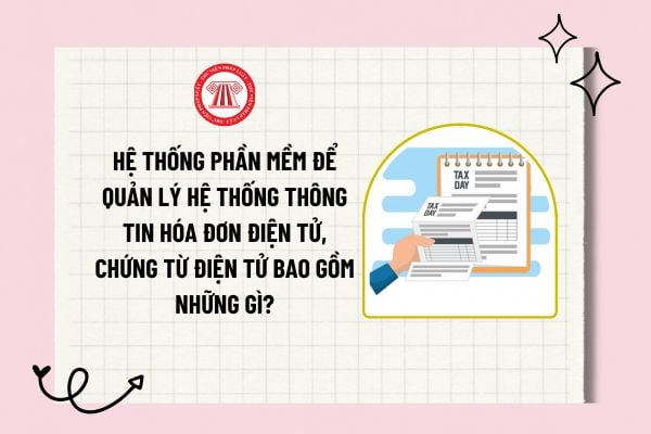 Hệ thống phần mềm để quản lý hệ thống thông tin hóa đơn điện tử, chứng từ điện tử bao gồm những gì?