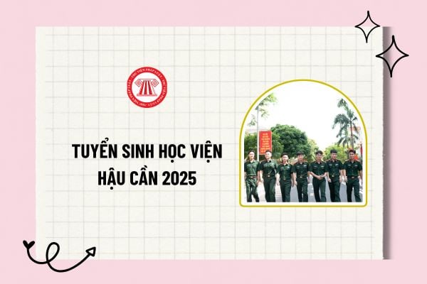 Chỉ tiêu tuyển sinh Học viện Hậu cần 2025? Các ngành của Học viện Hậu cần? Tuyển sinh Học viện Hậu cần 2025? 