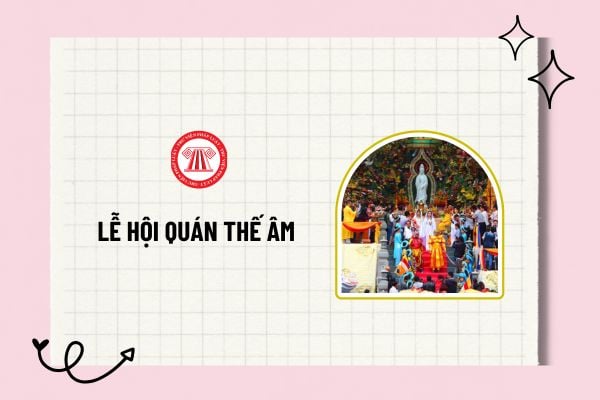 Khai mạc lễ hội Quán thế Âm khi nào? Ý nghĩa của lễ hội lễ hội Quán thế Âm? Lễ hội Quán thế Âm ở đâu? 