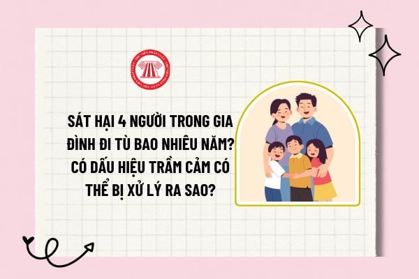 Sát hại 4 người trong gia đình đi tù bao nhiêu năm? Có dấu hiệu trầm cảm có thể bị xử lý ra sao?