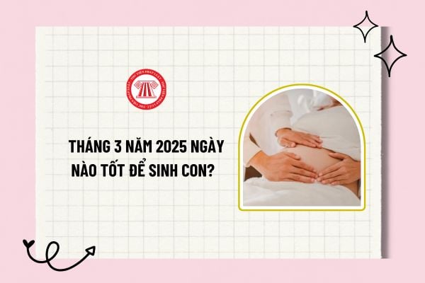 Ngày Đẹp Sinh Con Tháng 3 Năm 2025 - Chọn Ngày Tốt Cho Bé Cưng