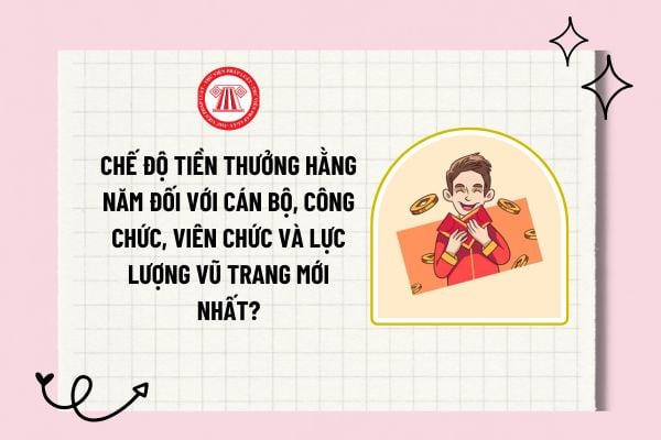 Chế độ tiền thưởng hằng năm đối với cán bộ, công chức, viên chức và lực lượng vũ trang mới nhất?