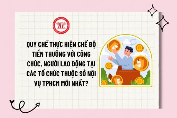 Quy chế thực hiện chế độ tiền thưởng với công chức, người lao động tại các tổ chức thuộc Sở Nội vụ TPHCM mới nhất?