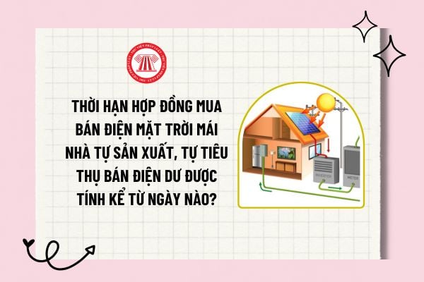 Thời hạn hợp đồng mua bán điện mặt trời mái nhà tự sản xuất, tự tiêu thụ bán điện dư là bao lâu?