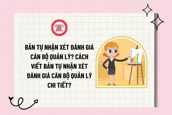 Bản tự nhận xét đánh giá cán bộ quản lý? Cách viết bản tự nhận xét đánh giá cán bộ quản lý chi tiết?