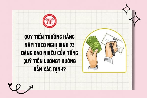 Quỹ tiền thưởng hằng năm theo Nghị định 73 bằng bao nhiêu của tổng quỹ tiền lương? Hướng dẫn xác định?