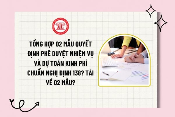 Tổng hợp 02 mẫu quyết định phê duyệt nhiệm vụ và dự toán kinh phí chuẩn Nghị định 138? Tải về 02 mẫu?