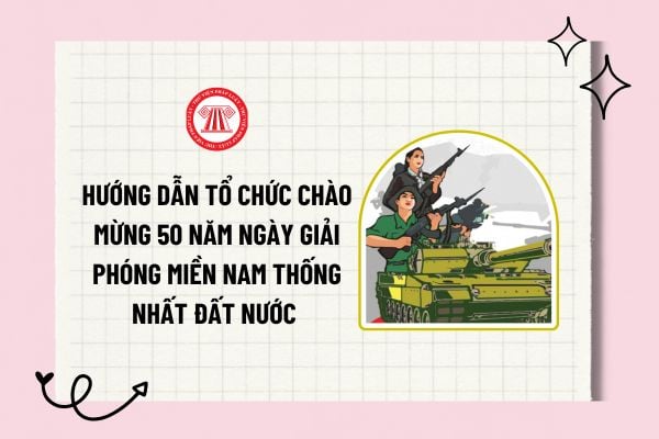 Hướng dẫn tổ chức chào mừng 50 năm Ngày Giải phóng miền Nam thống nhất đất nước 2025 theo Quyết định 393?