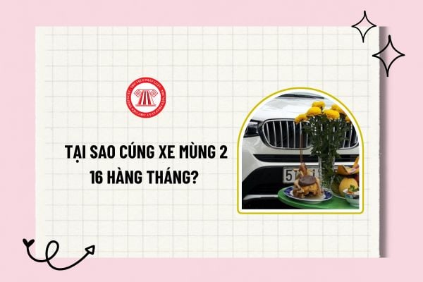 Tại sao cúng xe mùng 2 16 hàng tháng? Có nên cúng xe hàng tháng mùng 2 16? Ý nghĩa cúng xe hàng tháng mùng 2 16?