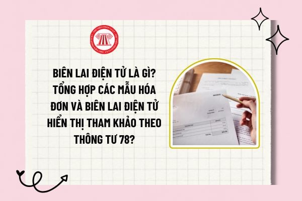 Biên lai điện tử là gì? Tổng hợp các mẫu hóa đơn và biên lai điện tử hiển thị tham khảo theo Thông tư 78?